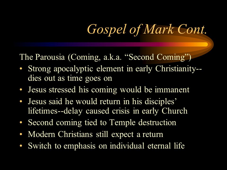 Gospel of Mark Cont. The Parousia (Coming, a.k.a.