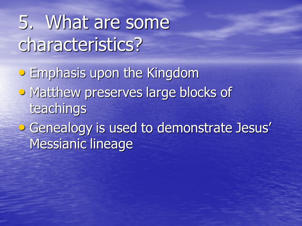 5. What are some characteristics.