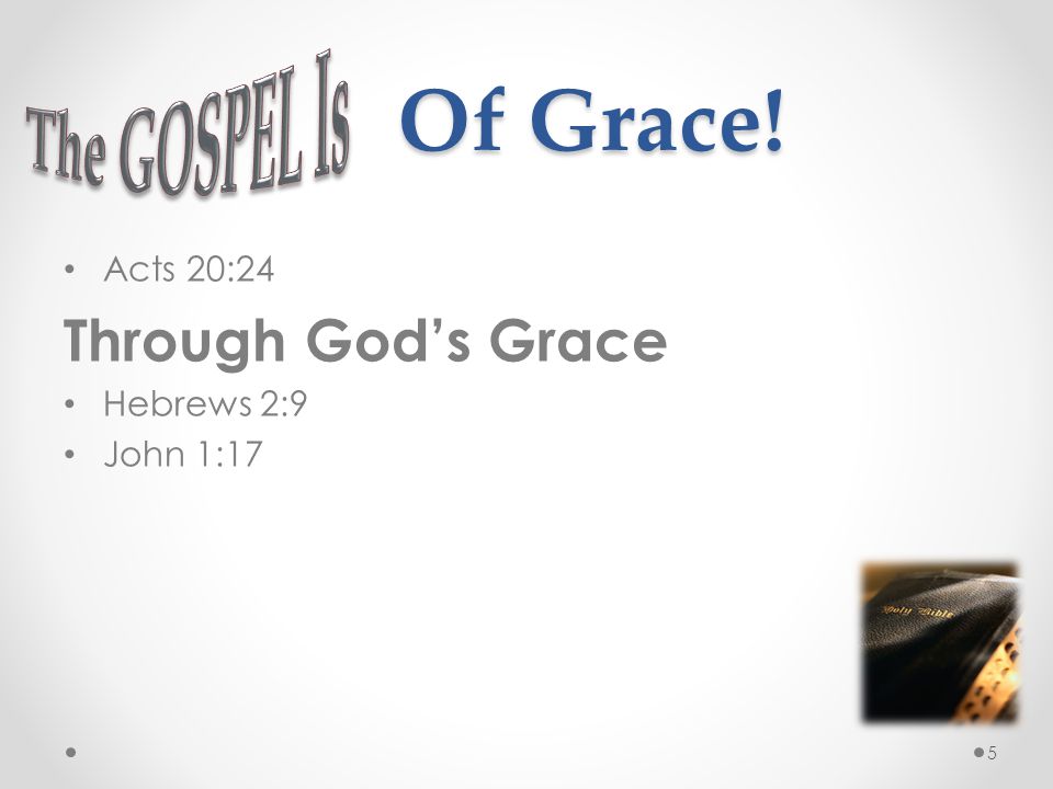 Of Grace! Acts 20:24 Through God’s Grace Hebrews 2:9 John 1:17 5