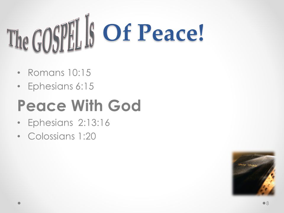 Of Peace! Romans 10:15 Ephesians 6:15 Peace With God Ephesians 2:13:16 Colossians 1:20 8