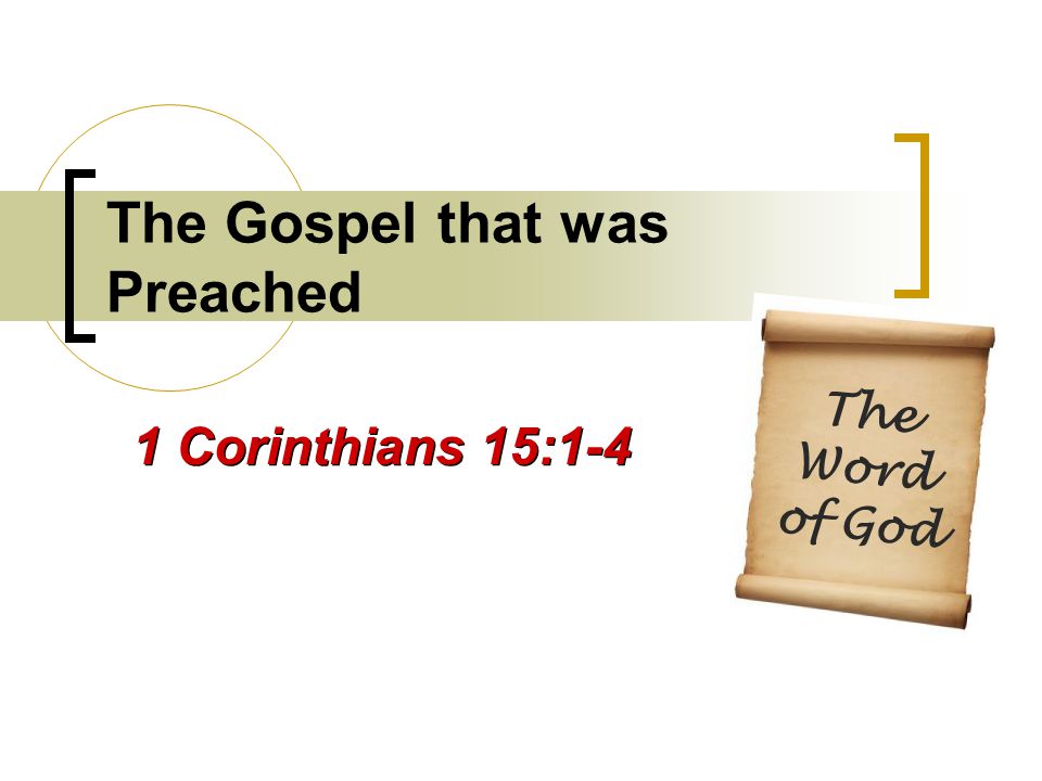 The Gospel that was Preached 1 Corinthians 15:1-4 The Word of God