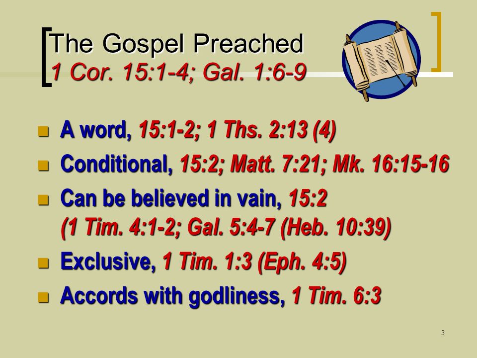 3 The Gospel Preached 1 Cor. 15:1-4; Gal. 1:6-9 A word, 15:1-2; 1 Ths.