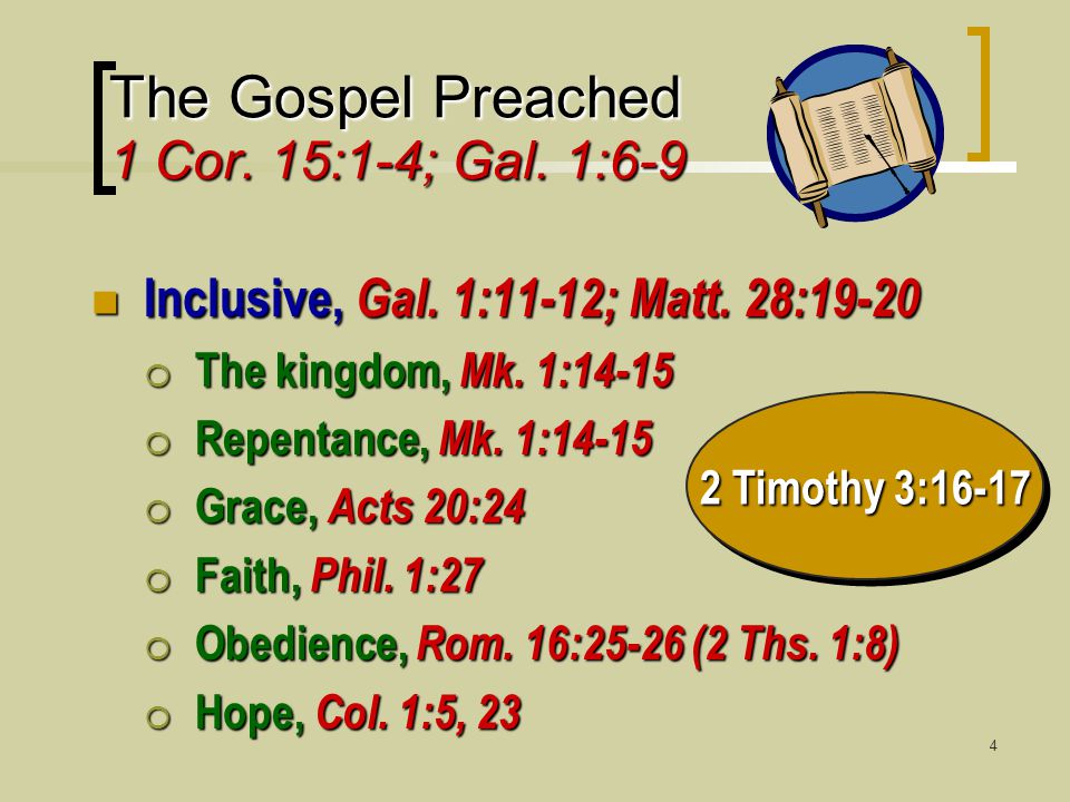 4 The Gospel Preached 1 Cor. 15:1-4; Gal. 1:6-9 Inclusive, Gal.