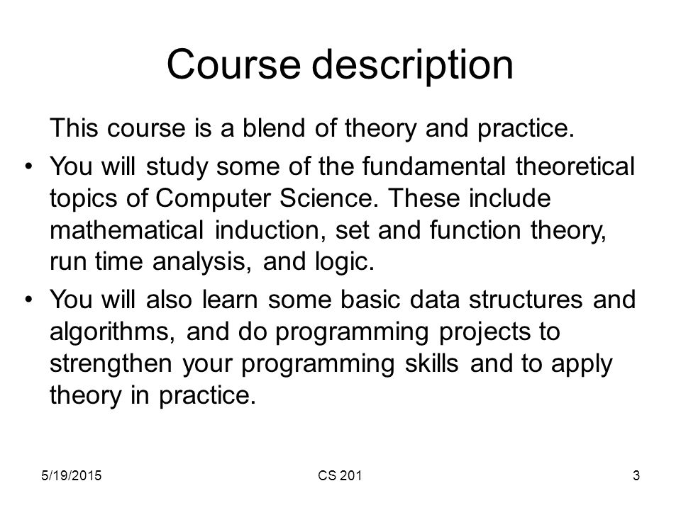 5/19/2015CS 2013 Course description This course is a blend of theory and practice.