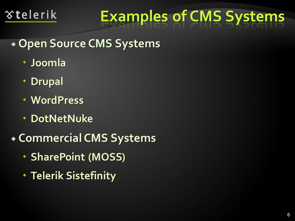  Open Source CMS Systems  Joomla  Drupal  WordPress  DotNetNuke  Commercial CMS Systems  SharePoint (MOSS)  Telerik Sistefinity 6