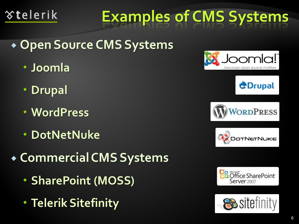  Open Source CMS Systems  Joomla  Drupal  WordPress  DotNetNuke  Commercial CMS Systems  SharePoint (MOSS)  Telerik Sitefinity 6