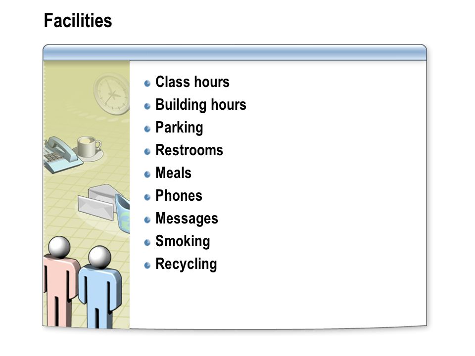 Facilities Class hours Building hours Parking Restrooms Meals Phones Messages Smoking Recycling
