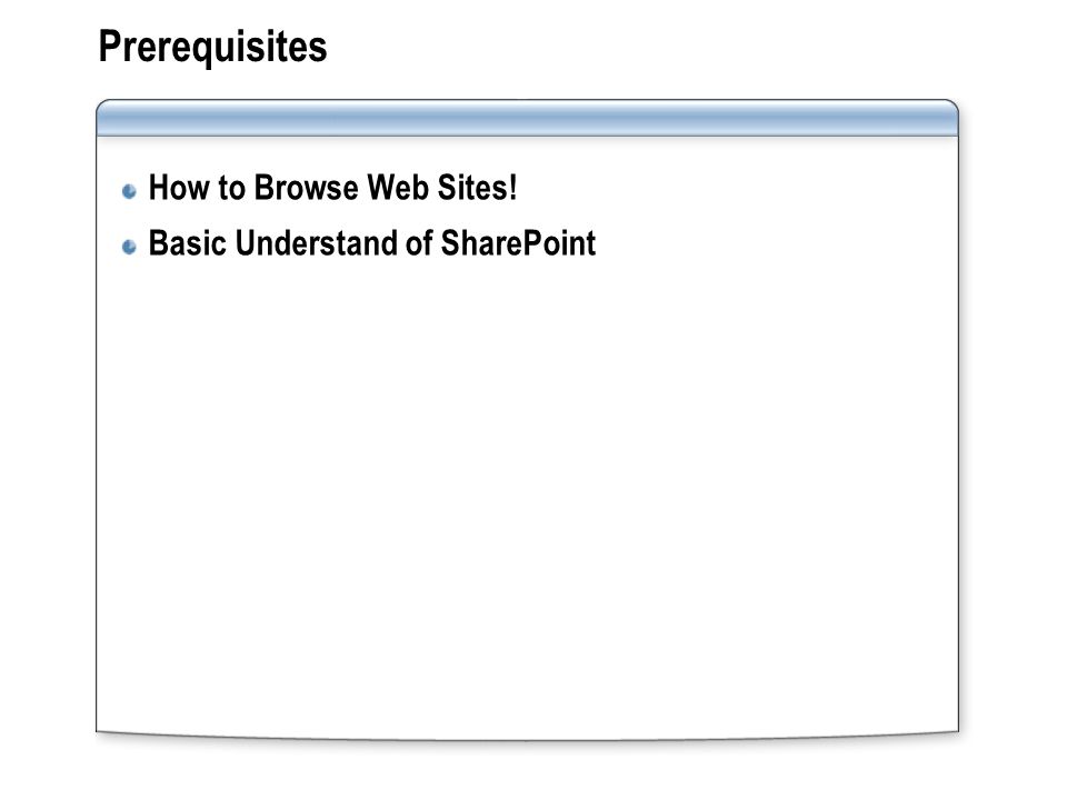 Prerequisites How to Browse Web Sites! Basic Understand of SharePoint