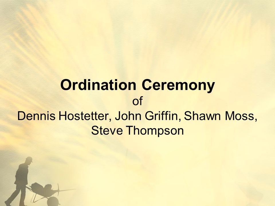 Ordination Ceremony of Dennis Hostetter, John Griffin, Shawn Moss, Steve Thompson