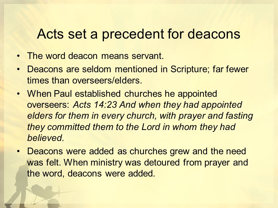 Acts set a precedent for deacons The word deacon means servant.