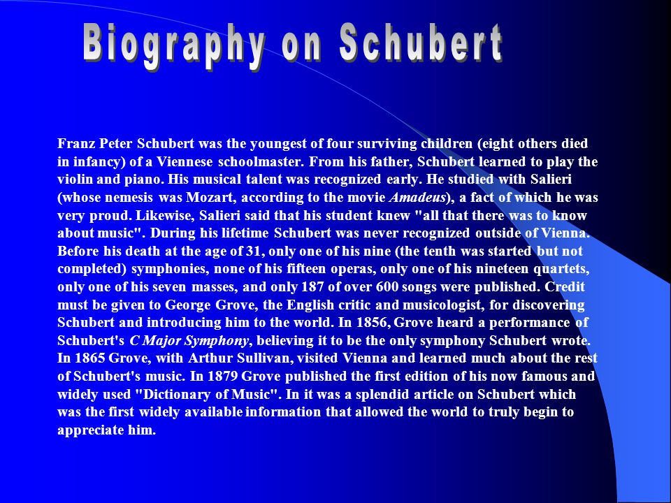 Schubert s music was almost entirely neglected during his life time- and for half a century afterward.