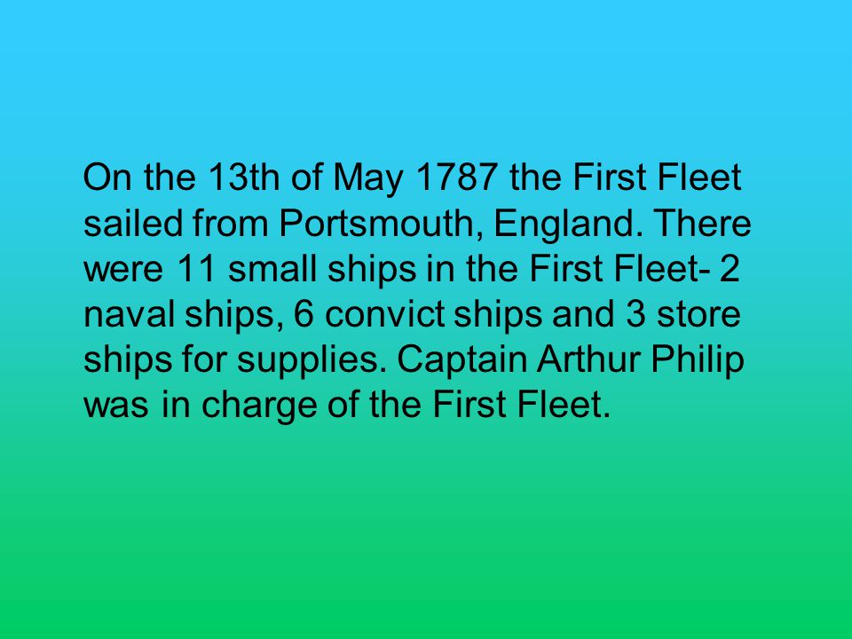 On the 13th of May 1787 the First Fleet sailed from Portsmouth, England.