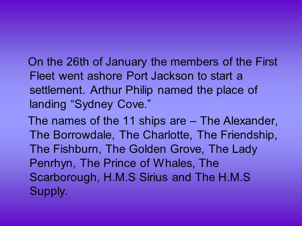 On the 26th of January the members of the First Fleet went ashore Port Jackson to start a settlement.