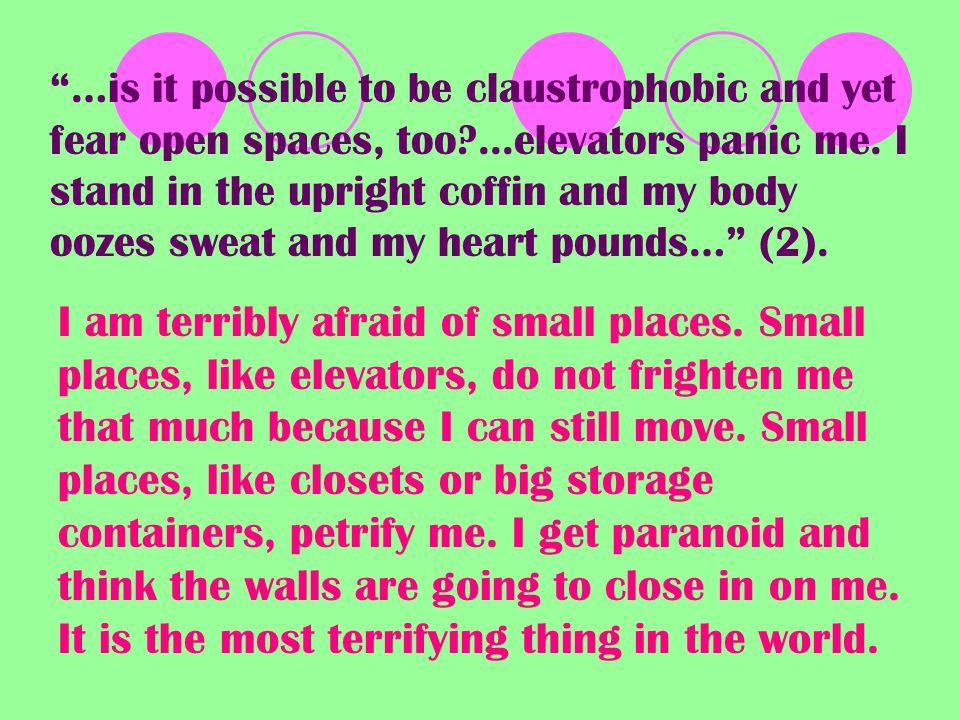 …is it possible to be claustrophobic and yet fear open spaces, too ...elevators panic me.
