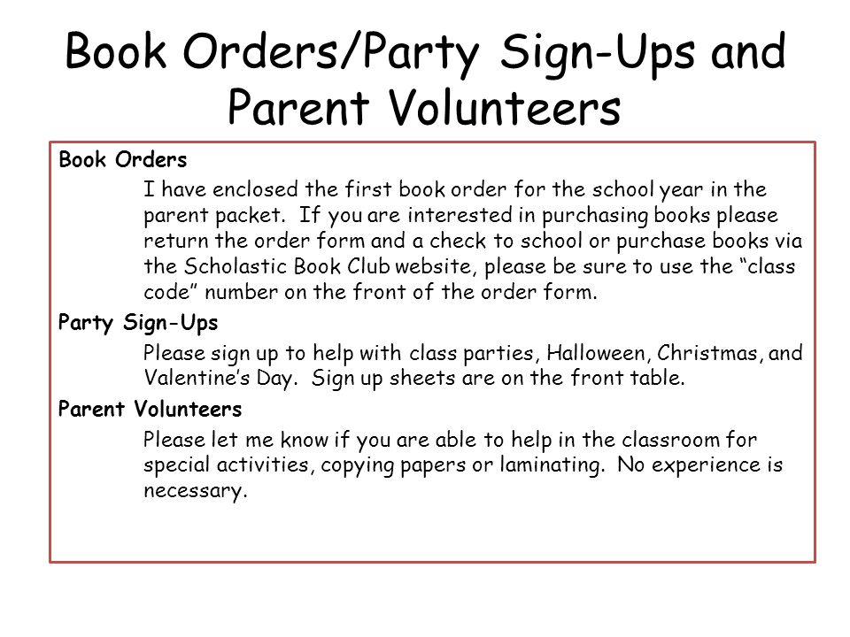 Book Orders/Party Sign-Ups and Parent Volunteers Book Orders I have enclosed the first book order for the school year in the parent packet.