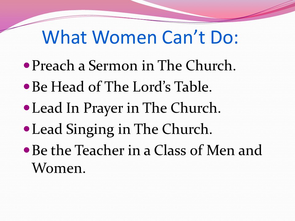 What Women Can’t Do: Preach a Sermon in The Church.