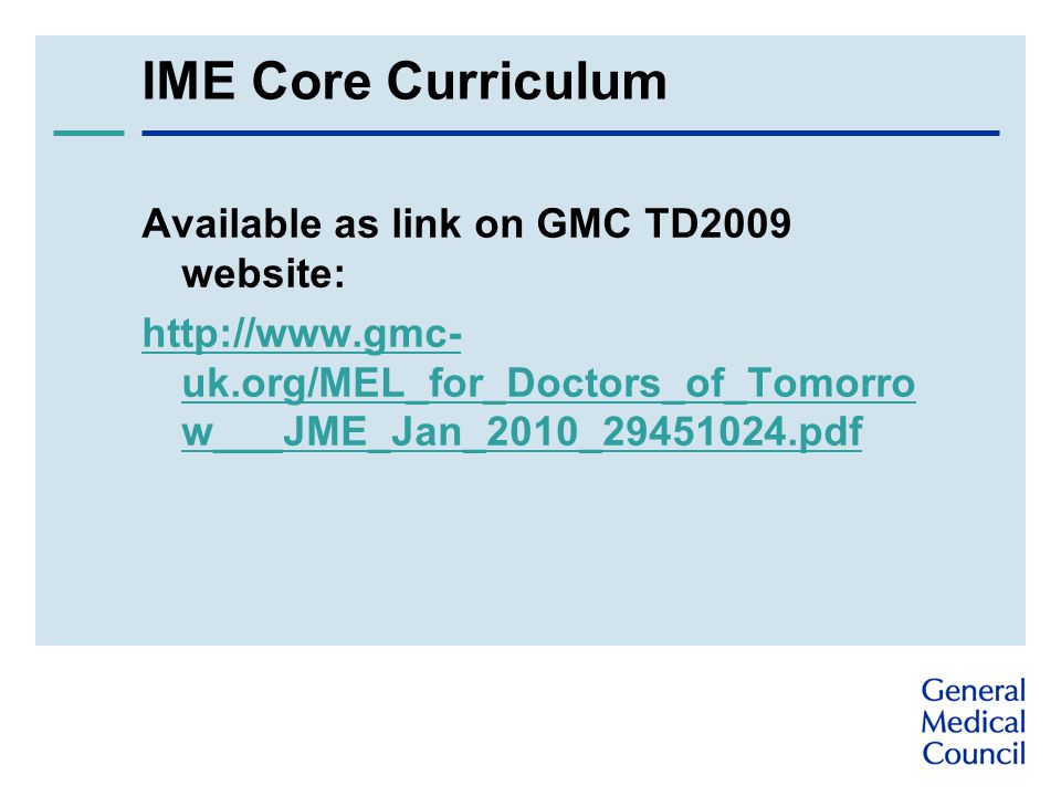 IME Core Curriculum Available as link on GMC TD2009 website:   uk.org/MEL_for_Doctors_of_Tomorro w___JME_Jan_2010_ pdf