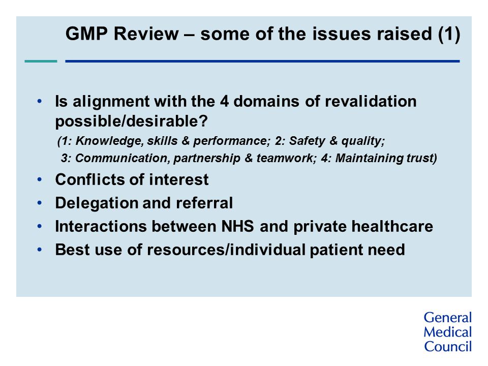 GMP Review – some of the issues raised (1) Is alignment with the 4 domains of revalidation possible/desirable.