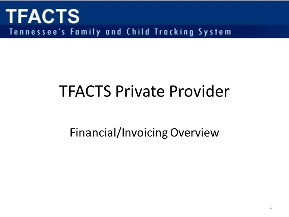 TFACTS Private Provider Financial/Invoicing Overview 1