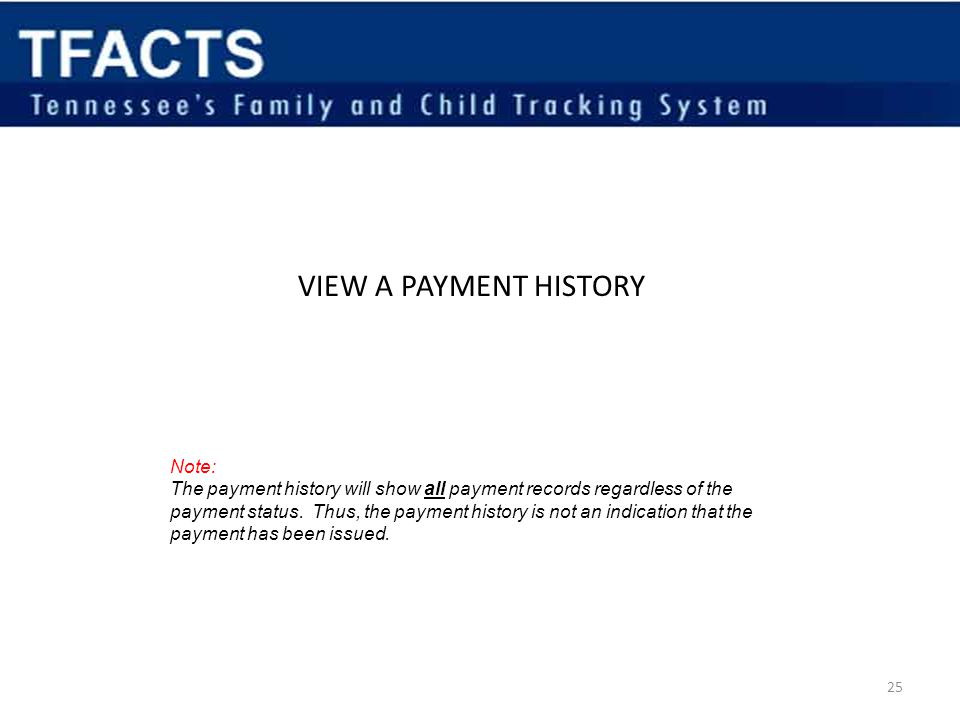 VIEW A PAYMENT HISTORY Note: The payment history will show all payment records regardless of the payment status.