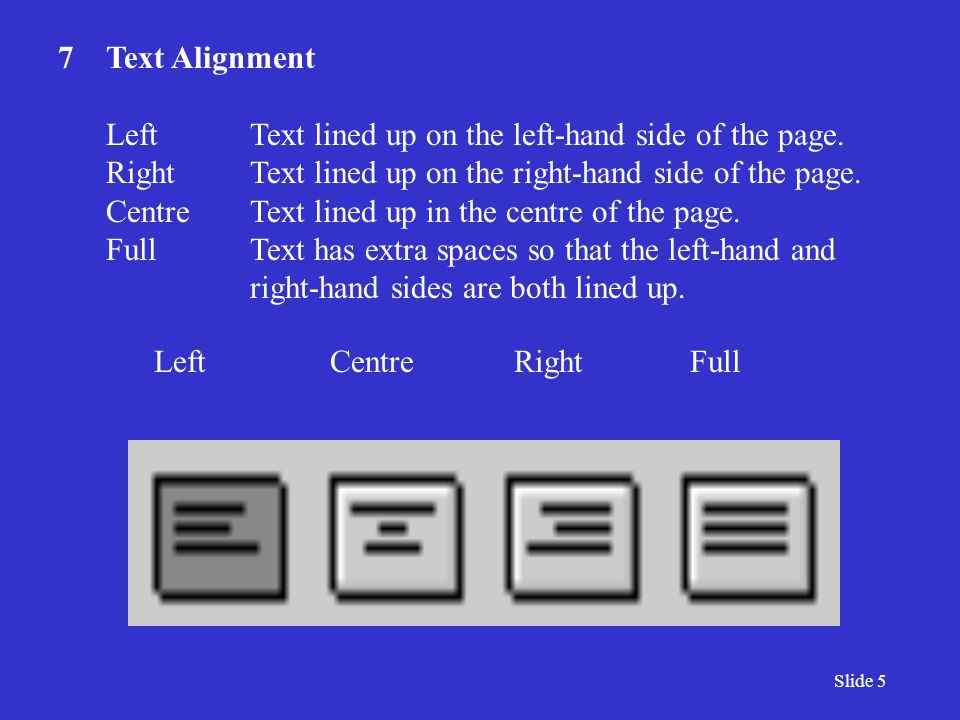 Slide 5 7Text Alignment LeftText lined up on the left-hand side of the page.