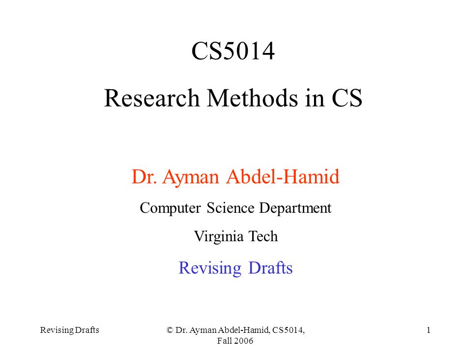 Revising Drafts© Dr. Ayman Abdel-Hamid, CS5014, Fall CS5014 Research Methods in CS Dr.