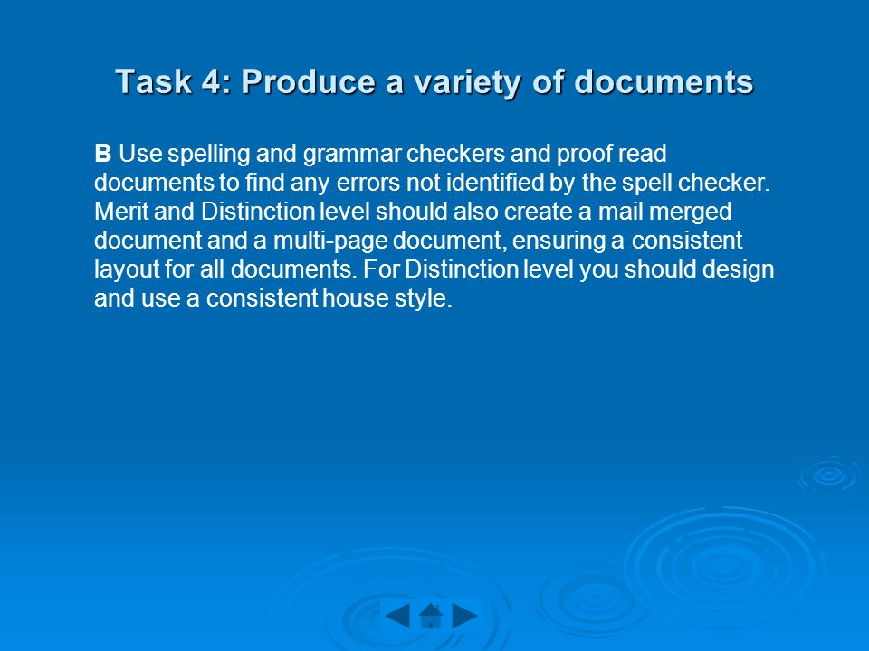 Task 4: Produce a variety of documents B Use spelling and grammar checkers and proof read documents to find any errors not identified by the spell checker.