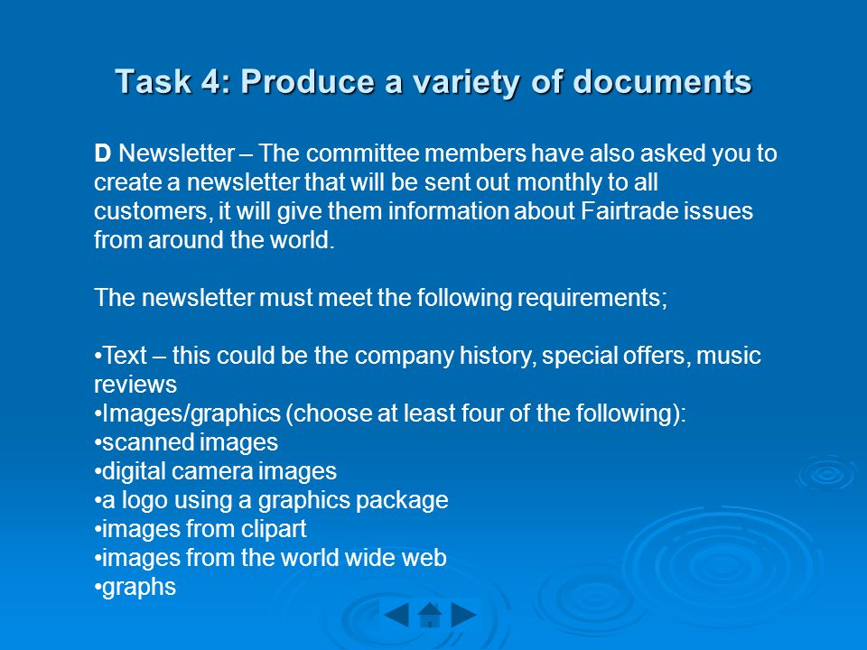 Task 4: Produce a variety of documents D Newsletter – The committee members have also asked you to create a newsletter that will be sent out monthly to all customers, it will give them information about Fairtrade issues from around the world.