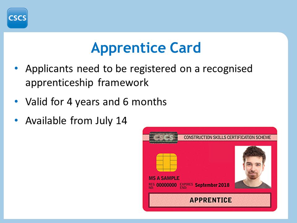 Apprentice Card Applicants need to be registered on a recognised apprenticeship framework Valid for 4 years and 6 months Available from July 14