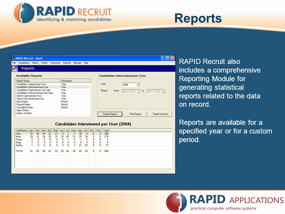 Reports RAPID Recruit also includes a comprehensive Reporting Module for generating statistical reports related to the data on record.