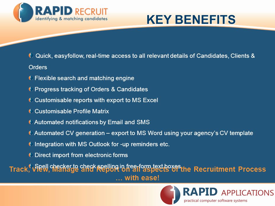 KEY BENEFITS Track, View, Manage and Report on all aspects of the Recruitment Process … with ease.