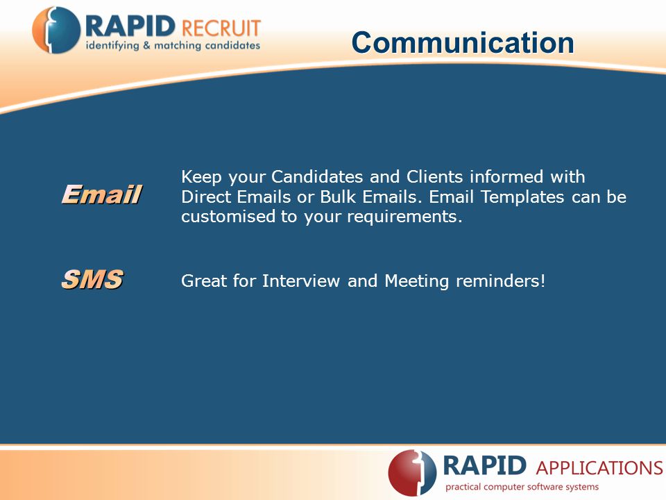 Communication Keep your Candidates and Clients informed with Direct  s or Bulk  s.