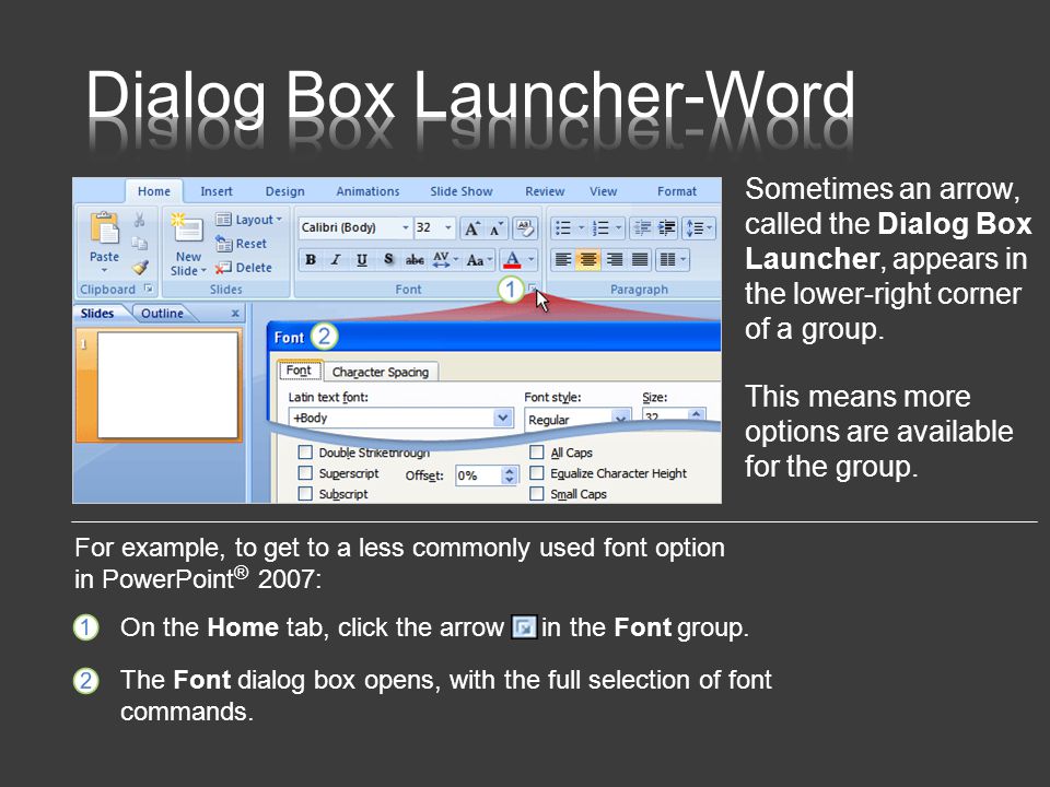 Sometimes an arrow, called the Dialog Box Launcher, appears in the lower-right corner of a group.