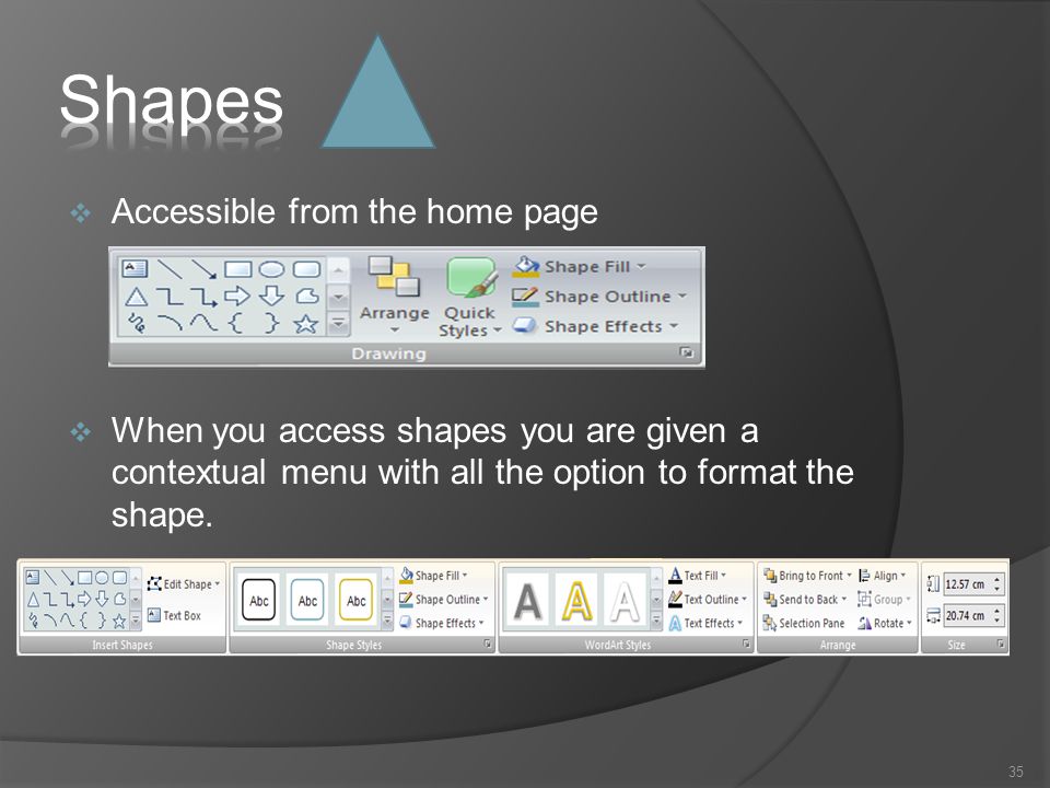  Accessible from the home page  When you access shapes you are given a contextual menu with all the option to format the shape.