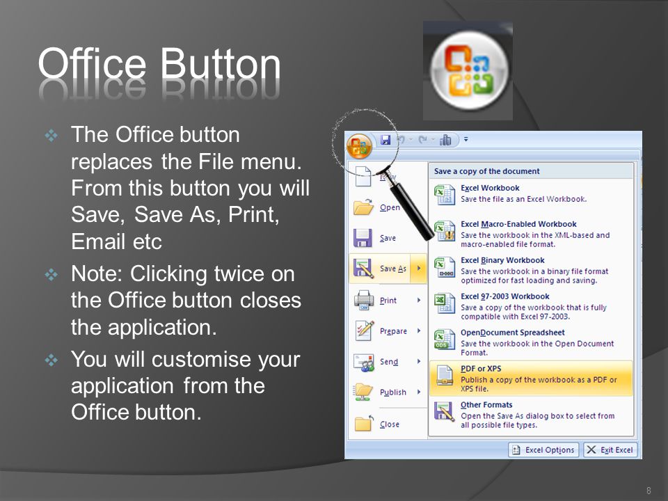  The Office button replaces the File menu.