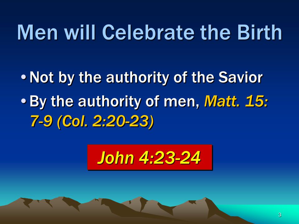3 Men will Celebrate the Birth Not by the authority of the Savior By the authority of men, Matt.