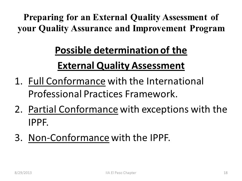 Preparing for an External Quality Assessment of your Quality Assurance and Improvement Program Possible determination of the External Quality Assessment 1.Full Conformance with the International Professional Practices Framework.