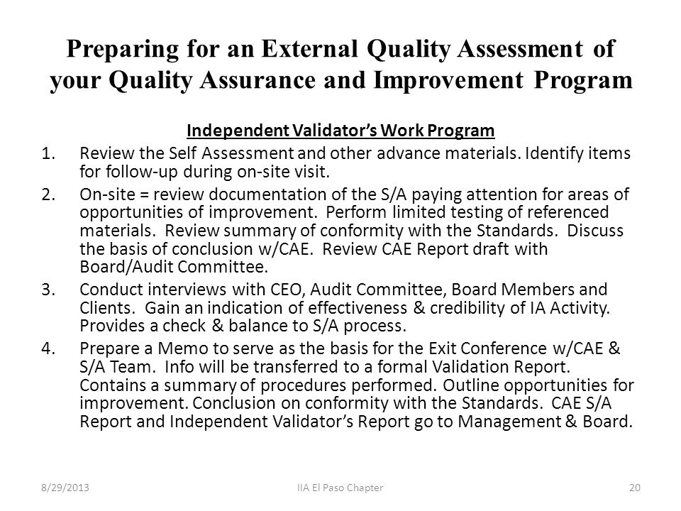 Preparing for an External Quality Assessment of your Quality Assurance and Improvement Program Independent Validator’s Work Program 1.Review the Self Assessment and other advance materials.
