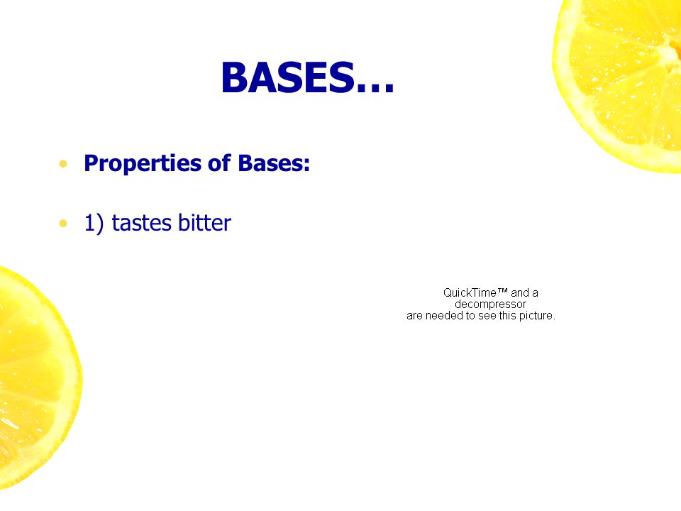 BASES… Properties of Bases: 1) tastes bitter