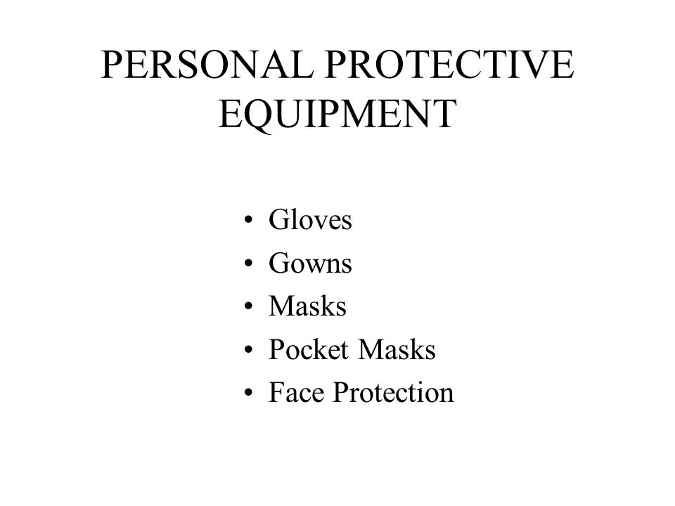 PERSONAL PROTECTIVE EQUIPMENT Gloves Gowns Masks Pocket Masks Face Protection