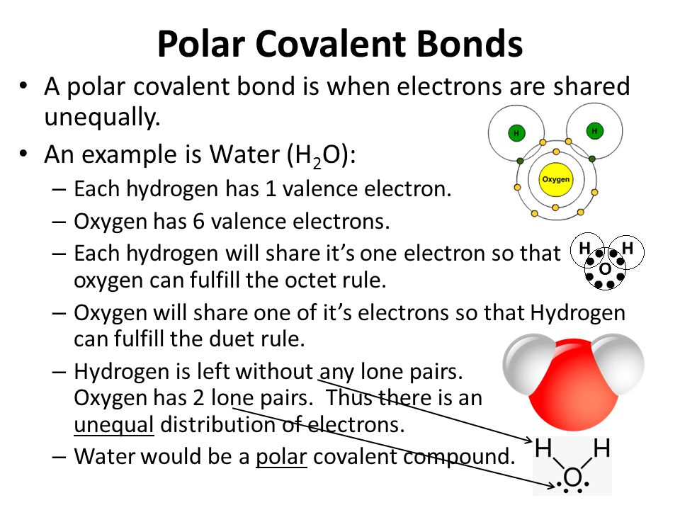 Polar Covalent Bonds A polar covalent bond is when electrons are shared unequally.