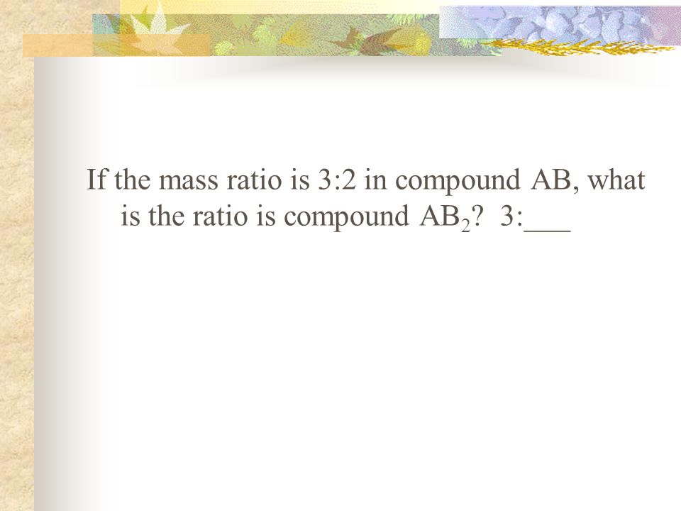 In a chemical reaction 15 g of A combine with 30 g of B to form compound AB.