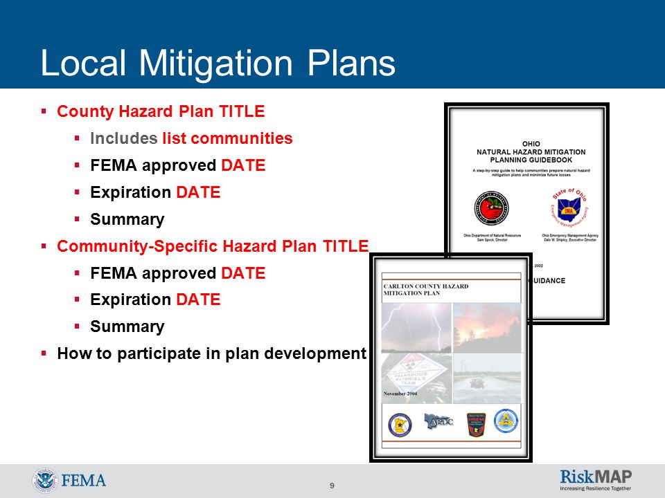 9 Local Mitigation Plans  County Hazard Plan TITLE  Includes list communities  FEMA approved DATE  Expiration DATE  Summary  Community-Specific Hazard Plan TITLE  FEMA approved DATE  Expiration DATE  Summary  How to participate in plan development