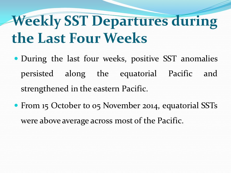 Weekly SST Departures during the Last Four Weeks During the last four weeks, positive SST anomalies persisted along the equatorial Pacific and strengthened in the eastern Pacific.