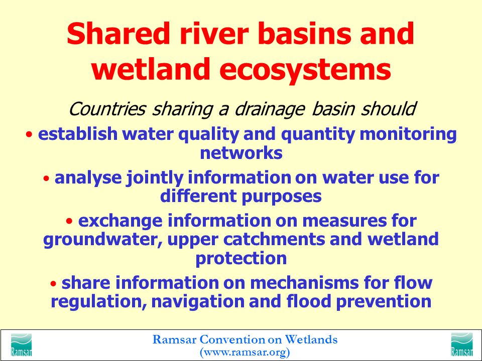 Ramsar Convention on Wetlands (  Guidance for Contracting Parties on partnership with relevant conventions, organizations and initiatives International cooperation Guidelines for Contracting Parties for the management of shared river basins and wetland systems