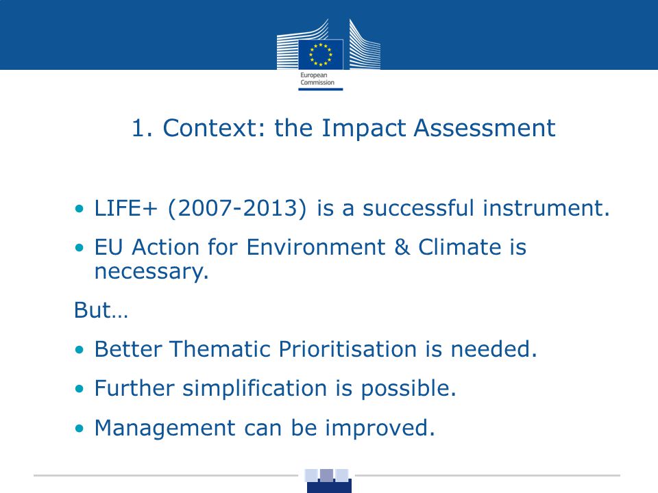 1. Context: the Impact Assessment LIFE+ ( ) is a successful instrument.