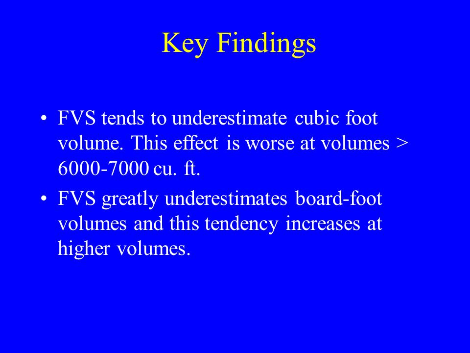 Key Findings FVS tends to underestimate cubic foot volume.