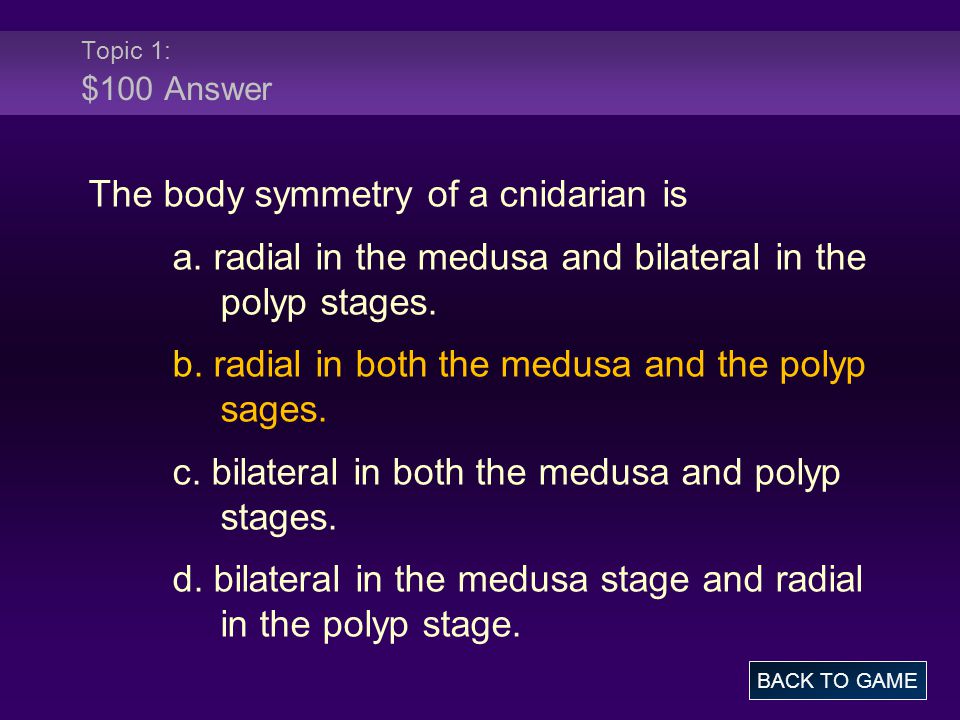 Topic 1: $100 Answer The body symmetry of a cnidarian is a.