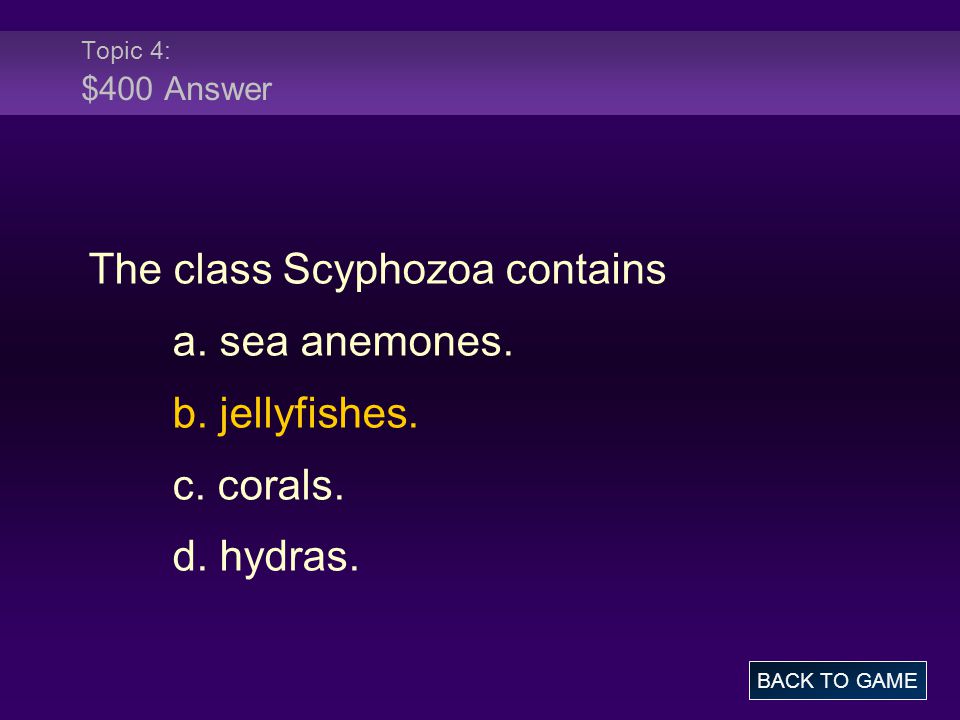 Topic 4: $400 Answer The class Scyphozoa contains a.