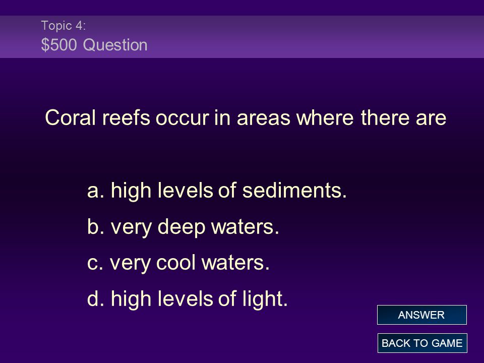 Topic 4: $500 Question Coral reefs occur in areas where there are a.